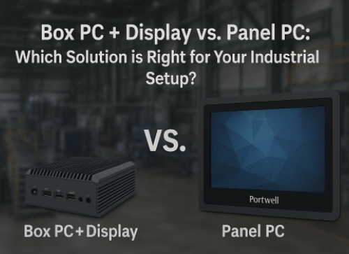 Box PC + Display vs. Panel PC: Which solution is Right for Your Industrial Setup?